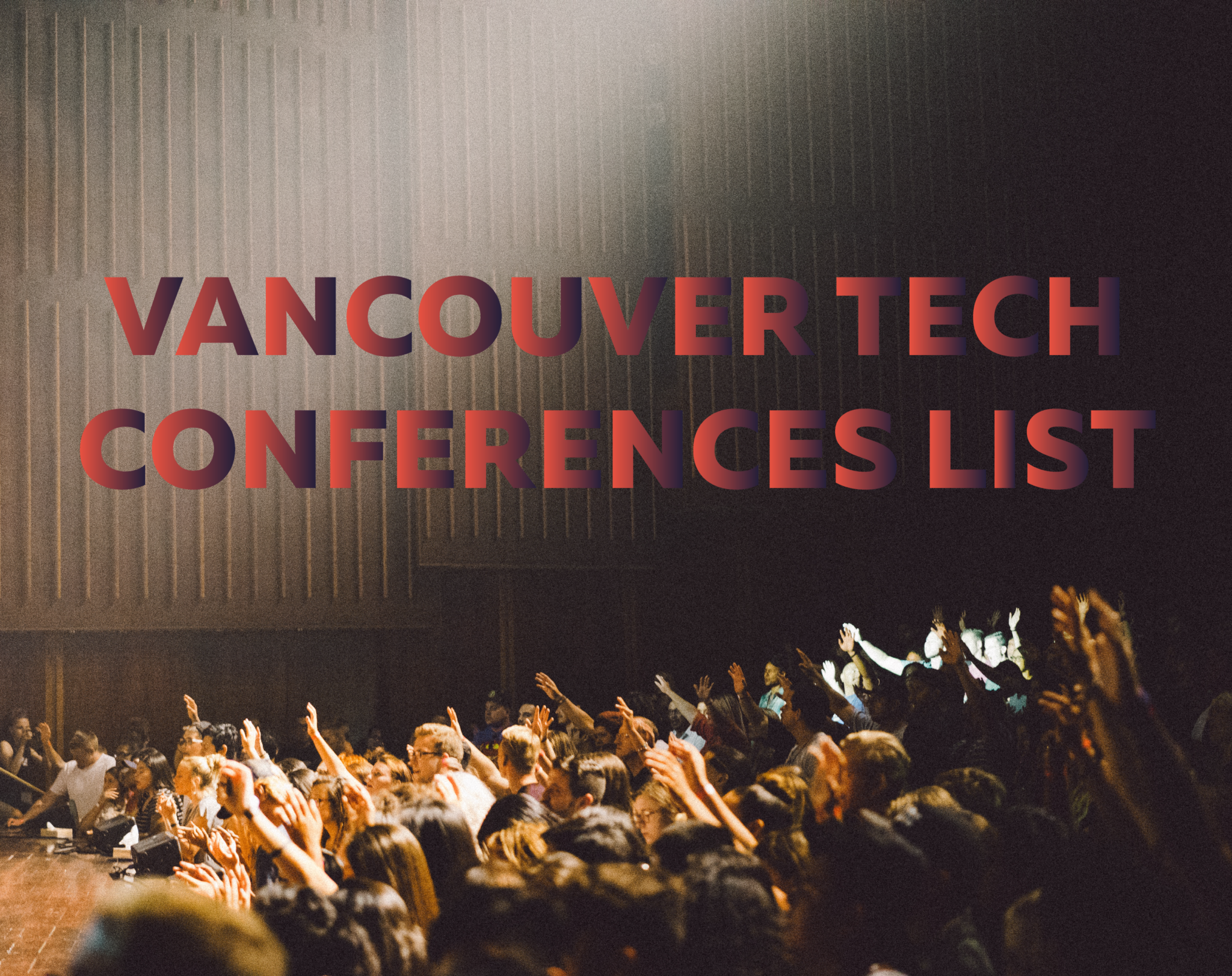 An image of a cheering crowded at a concert with red and black text overlay Vancouver Tech Conference List