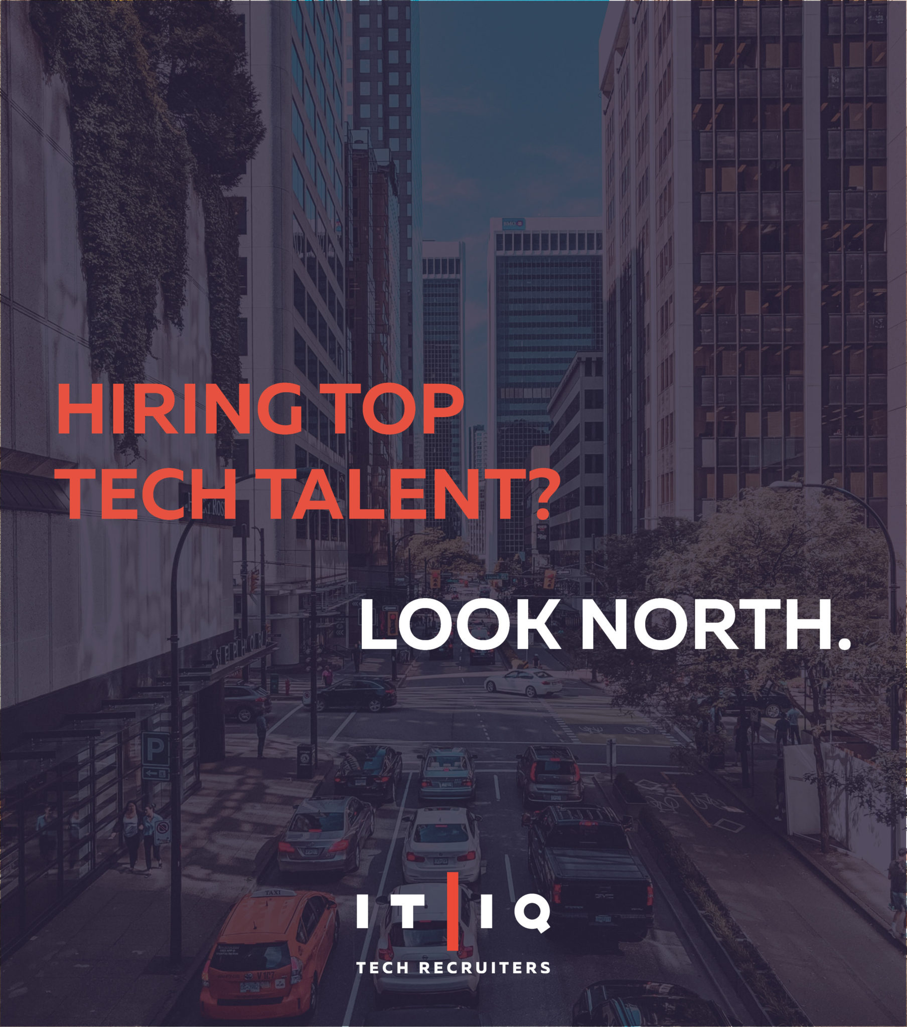 IT/IQ Tech Recruiters "Hiring Top Tech Talent? Look North" Graphic, Background image features Canadian city street