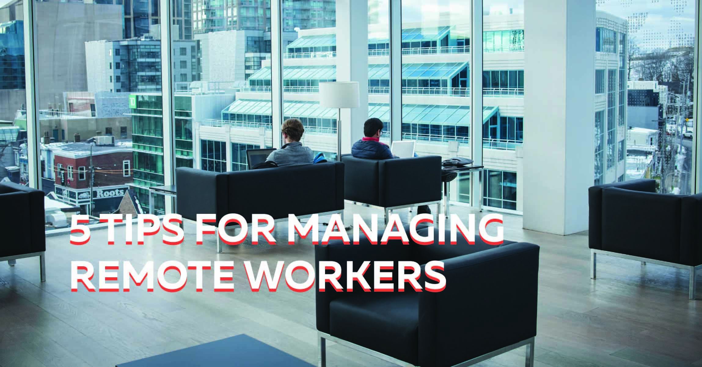 Two people work individually on their laptop computers in the lobby of a modern office space with text 5 Tips for Managing Remote Workers