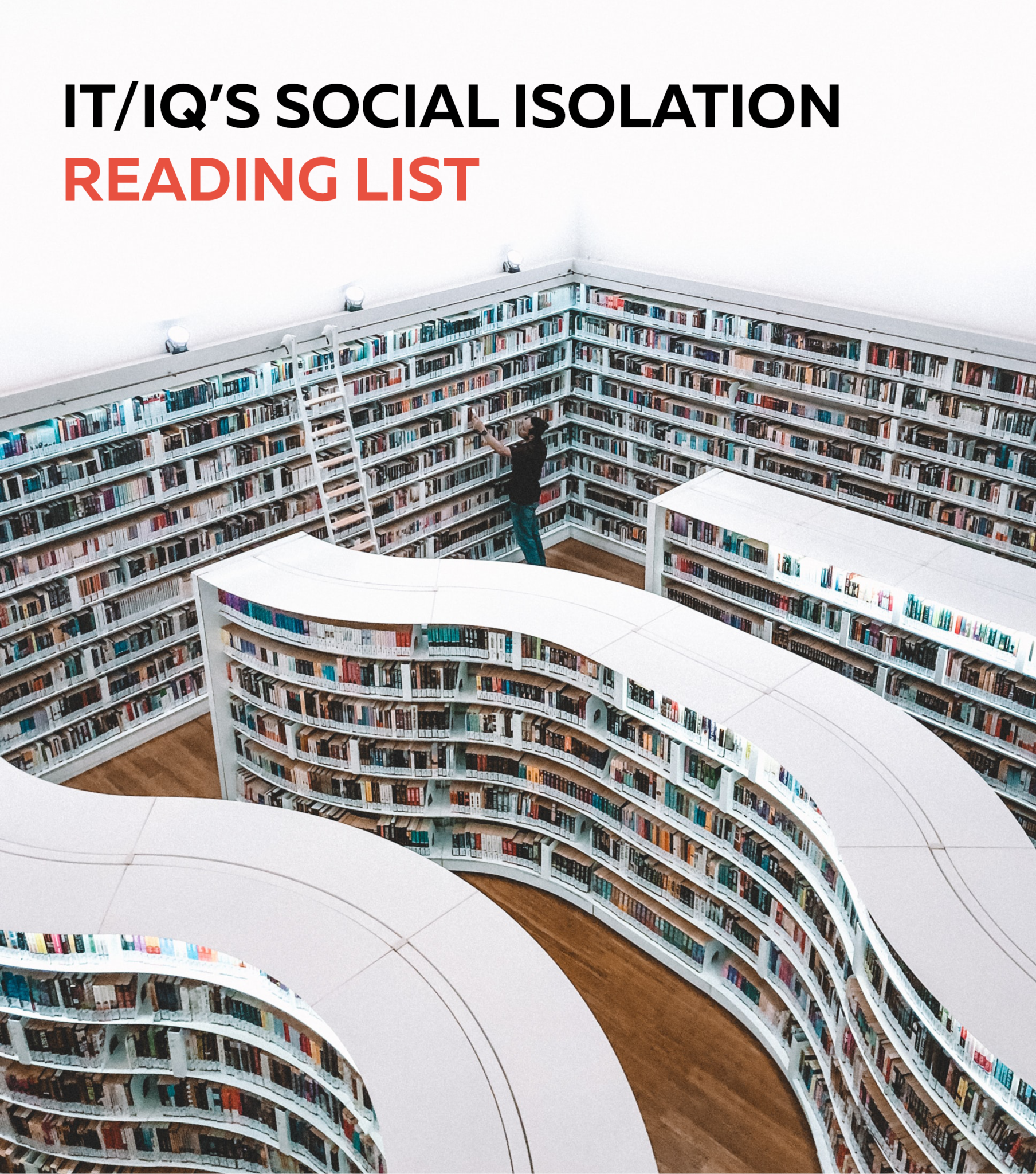 An image of a modern library with white shelfs with text IT/IQ's Social Isolation Reading List