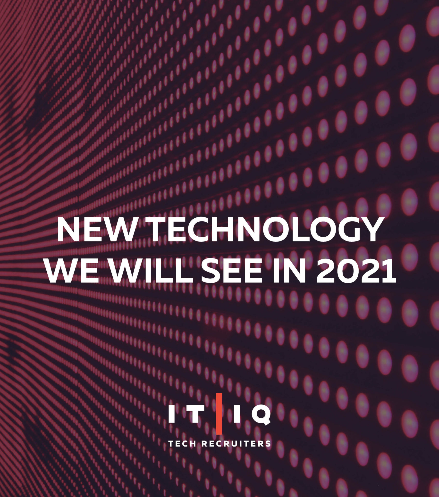 IT/IQ Tech Recruiters new technology we will see in 2021 graphic