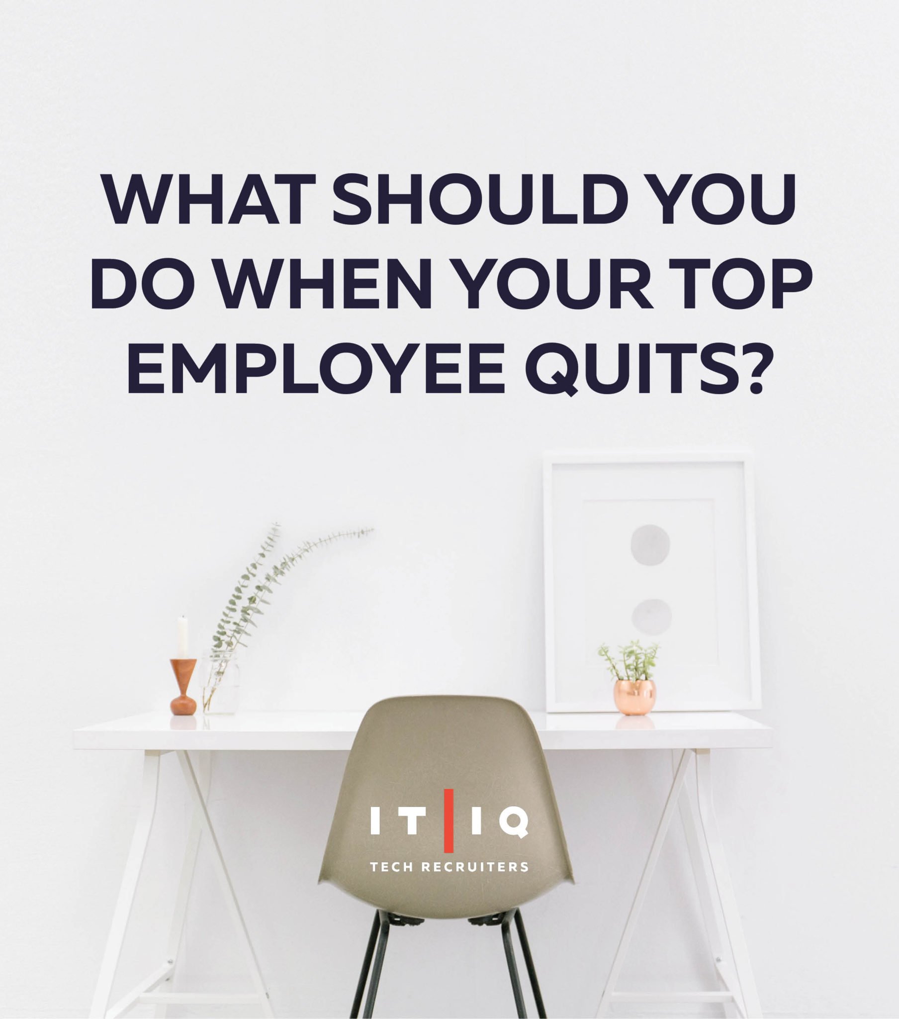 IT/IQ Tech Recruiter Employee Retention "what to do when your employee quits" Graphic